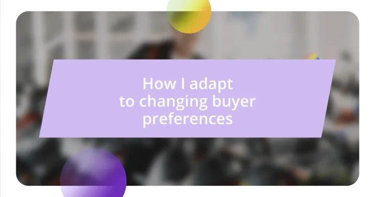 How I adapt to changing buyer preferences