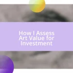 How I Assess Art Value for Investment