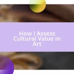 How I Assess Cultural Value in Art