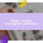 How I curate my digital collection