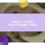 How I curate my vintage finds