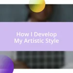 How I Develop My Artistic Style