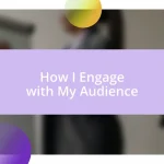 How I Engage with My Audience