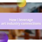 How I leverage art industry connections