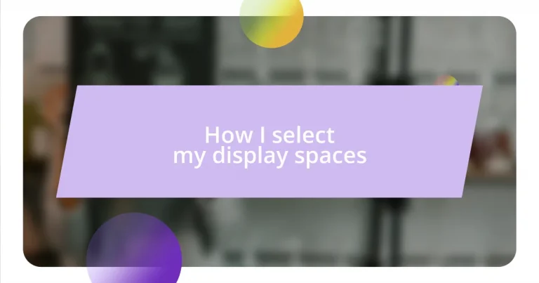 How I select my display spaces