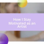 How I Stay Motivated as an Artist