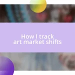 How I track art market shifts