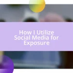 How I Utilize Social Media for Exposure