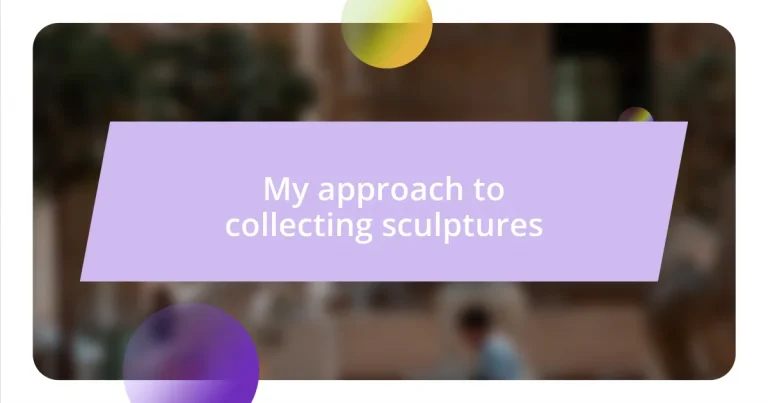 My approach to collecting sculptures