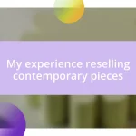 My experience reselling contemporary pieces