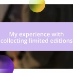 My experience with collecting limited editions