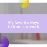 My favorite ways to frame artwork