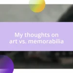 My thoughts on art vs. memorabilia