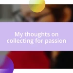 My thoughts on collecting for passion