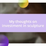 My thoughts on investment in sculpture