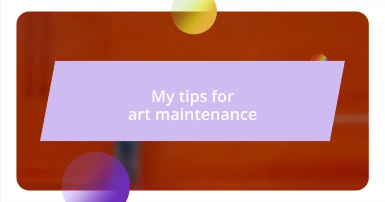 My tips for art maintenance