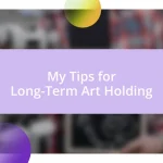 My Tips for Long-Term Art Holding