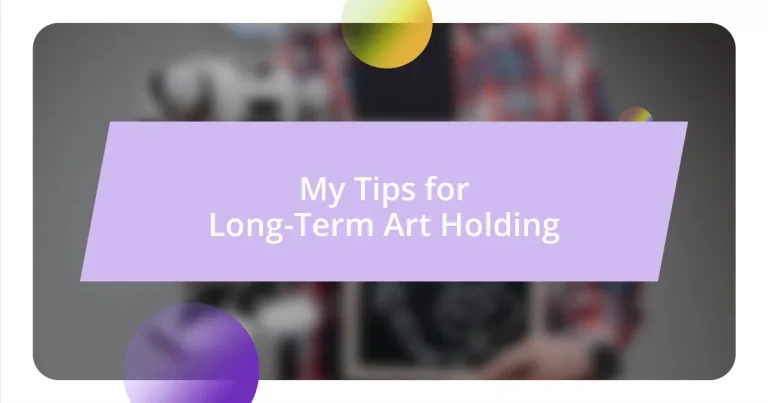 My Tips for Long-Term Art Holding