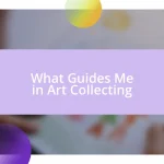 What Guides Me in Art Collecting