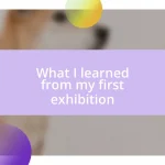 What I learned from my first exhibition