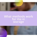 What methods work for me in storage