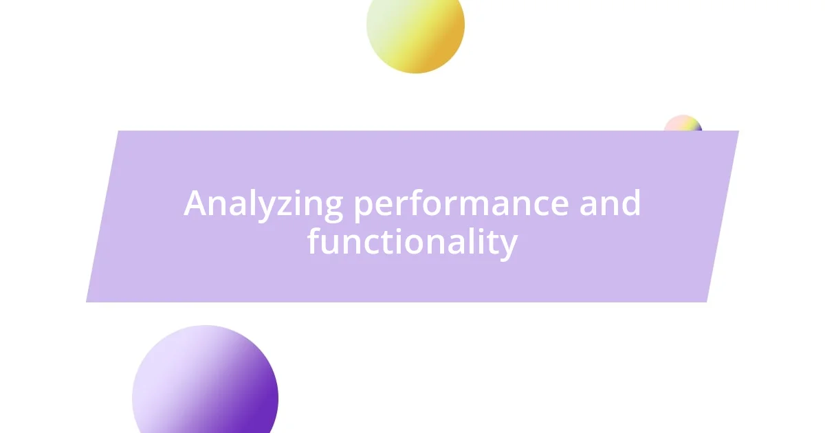 Analyzing performance and functionality