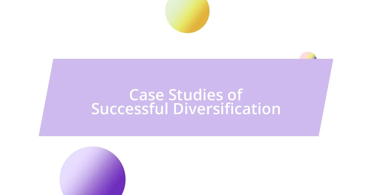 Case Studies of Successful Diversification